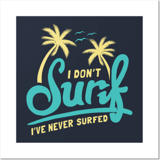 I Don't Surf I've Never Surfed Posters and Art